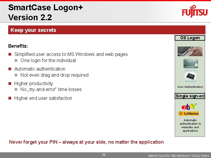 Smart. Case Logon+ Version 2. 2 Keep your secrets OS Logon Benefits: Simplified user Smart. Case Logon+ Version 2. 2 Keep your secrets OS Logon Benefits: Simplified user