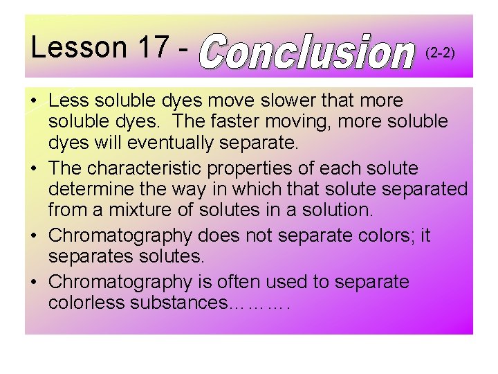 Lesson 17 - (2 -2) • Less soluble dyes move slower that more soluble