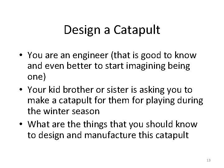 Design a Catapult • You are an engineer (that is good to know and