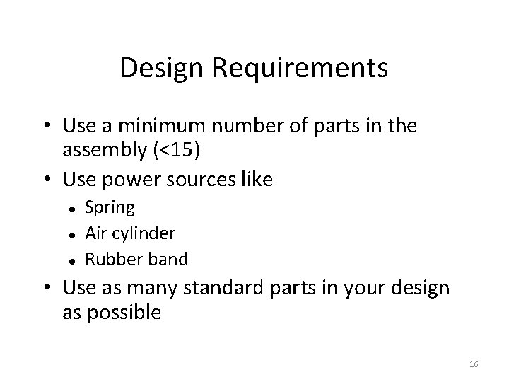 Design Requirements • Use a minimum number of parts in the assembly (<15) •