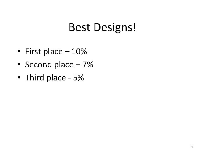 Best Designs! • First place – 10% • Second place – 7% • Third
