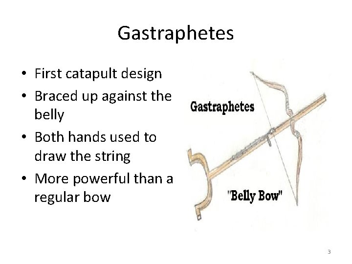 Gastraphetes • First catapult design • Braced up against the belly • Both hands