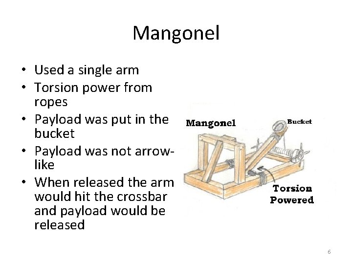 Mangonel • Used a single arm • Torsion power from ropes • Payload was