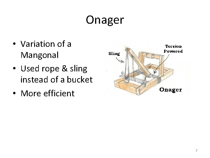 Onager • Variation of a Mangonal • Used rope & sling instead of a