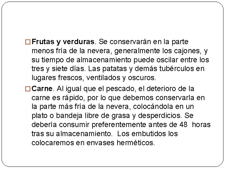 � Frutas y verduras. Se conservarán en la parte menos fría de la nevera,