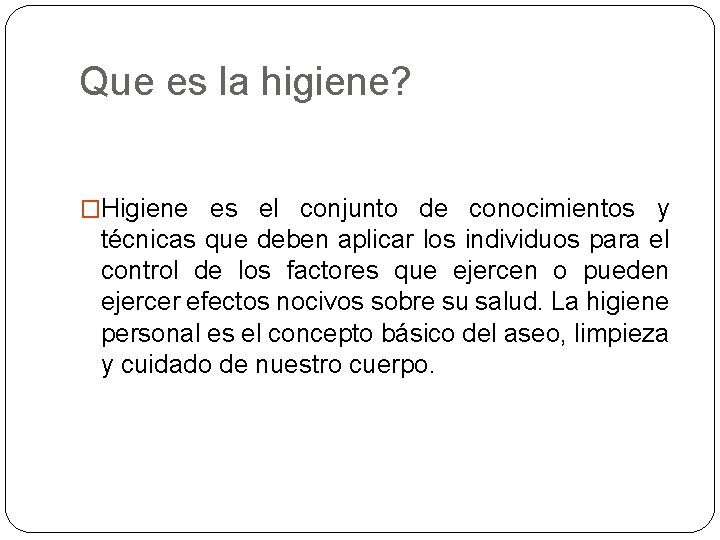 Que es la higiene? �Higiene es el conjunto de conocimientos y técnicas que deben