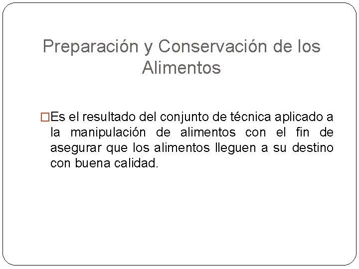 Preparación y Conservación de los Alimentos �Es el resultado del conjunto de técnica aplicado