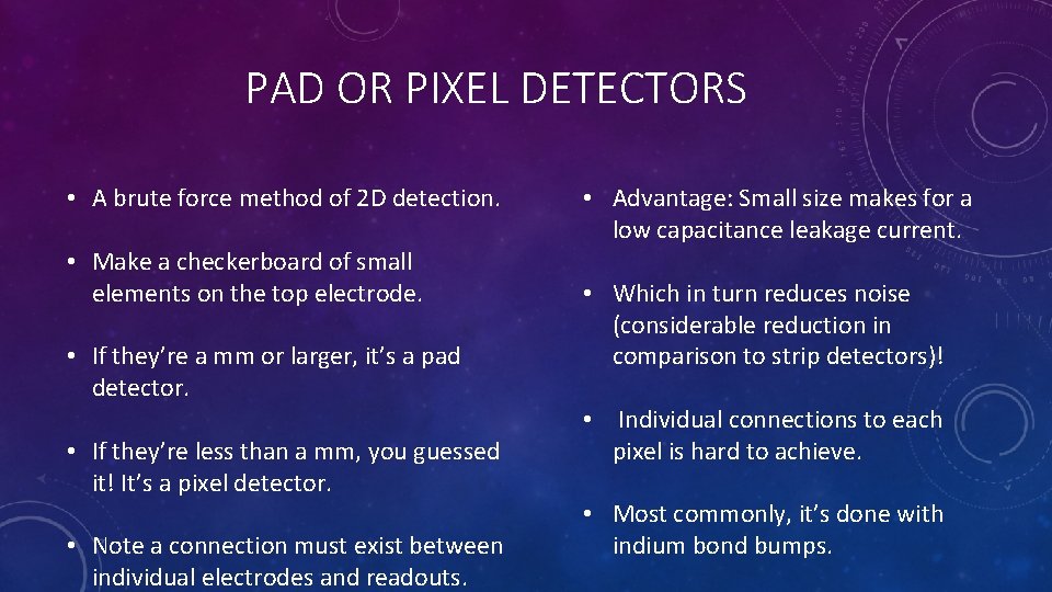 PAD OR PIXEL DETECTORS • A brute force method of 2 D detection. • PAD OR PIXEL DETECTORS • A brute force method of 2 D detection. •
