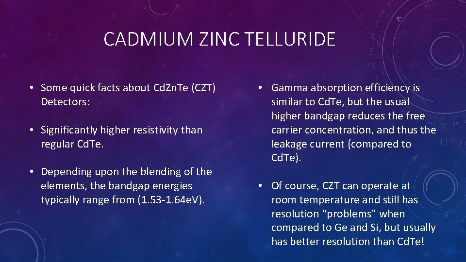 CADMIUM ZINC TELLURIDE • Some quick facts about Cd. Zn. Te (CZT) Detectors: • CADMIUM ZINC TELLURIDE • Some quick facts about Cd. Zn. Te (CZT) Detectors: •