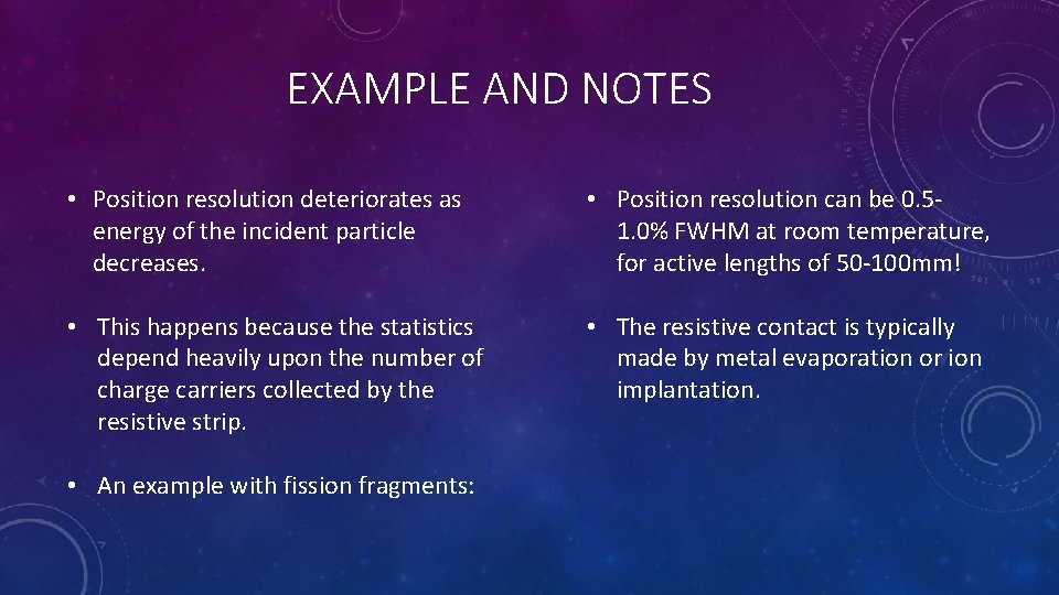 EXAMPLE AND NOTES • Position resolution deteriorates as energy of the incident particle decreases. EXAMPLE AND NOTES • Position resolution deteriorates as energy of the incident particle decreases.