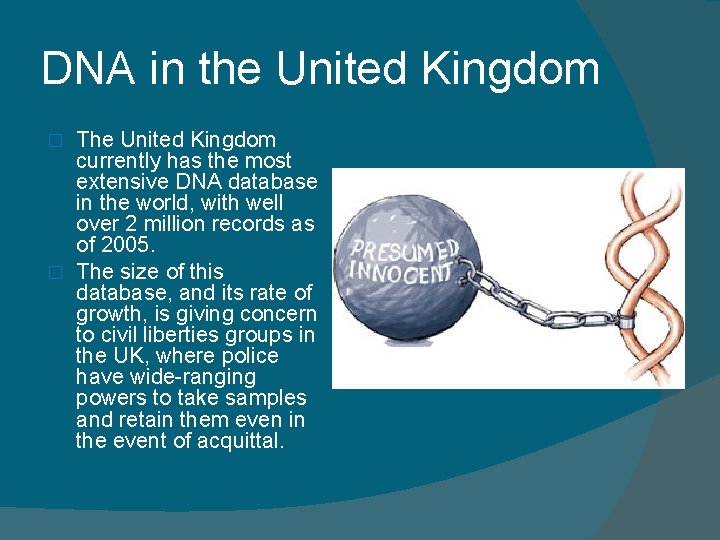 DNA in the United Kingdom The United Kingdom currently has the most extensive DNA