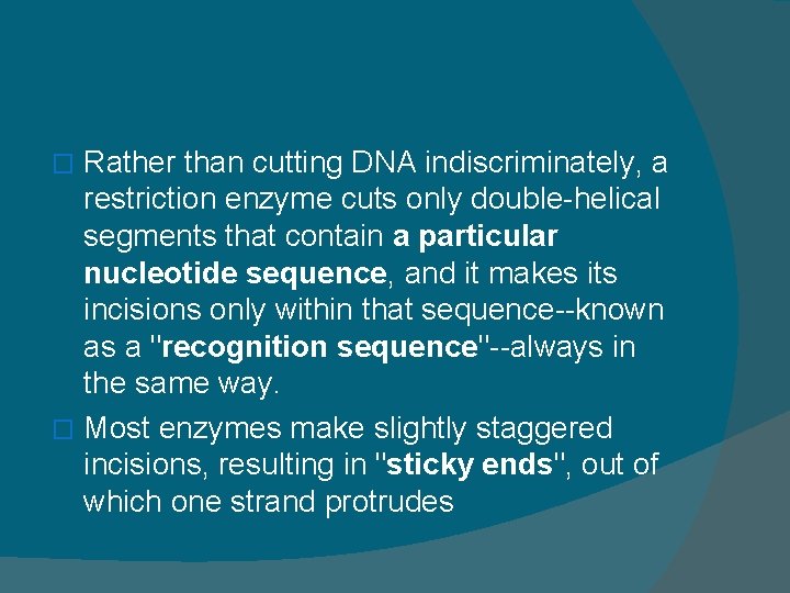 Rather than cutting DNA indiscriminately, a restriction enzyme cuts only double-helical segments that contain