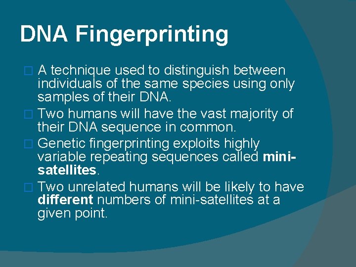 DNA Fingerprinting A technique used to distinguish between individuals of the same species using