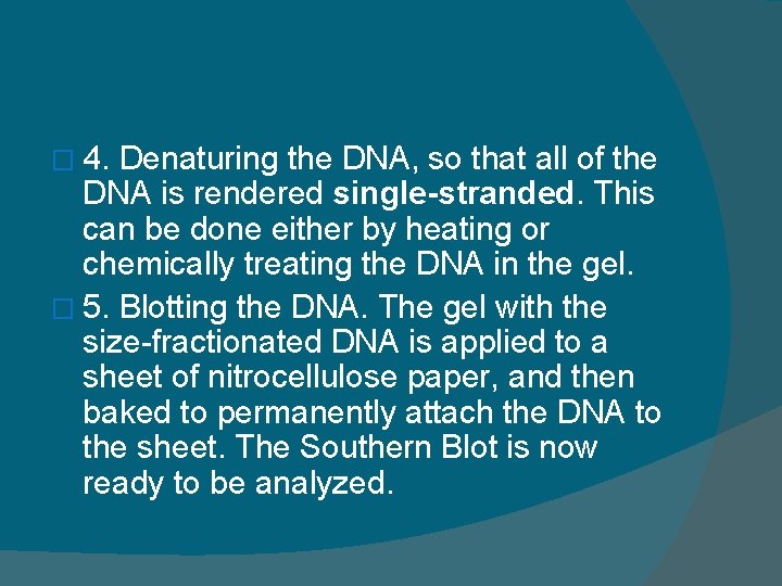 � 4. Denaturing the DNA, so that all of the DNA is rendered single-stranded.