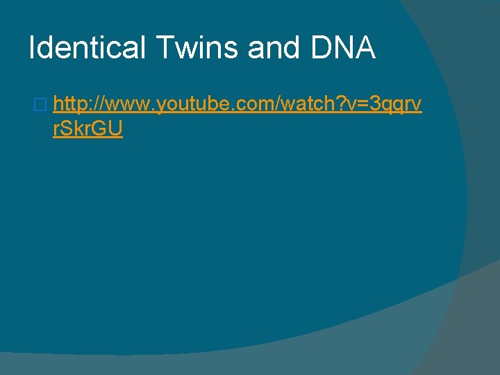 Identical Twins and DNA � http: //www. youtube. com/watch? v=3 qqrv r. Skr. GU