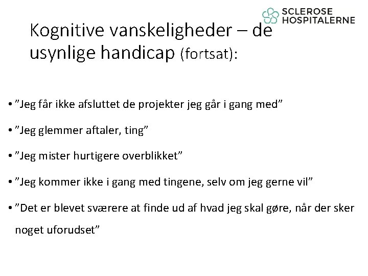 Kognitive vanskeligheder – de usynlige handicap (fortsat): • ”Jeg får ikke afsluttet de projekter