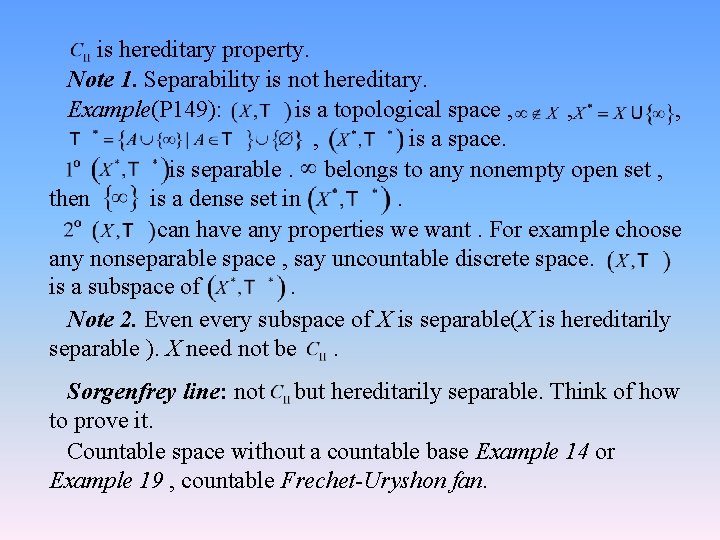 is hereditary property. Note 1. Separability is not hereditary. Example(P 149): is a topological