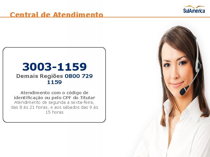 Central de Atendimento 3003 -1159 Demais Regiões 0800 729 1159 Atendimento com o código