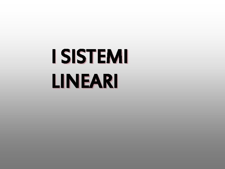 I SISTEMI LINEARI 