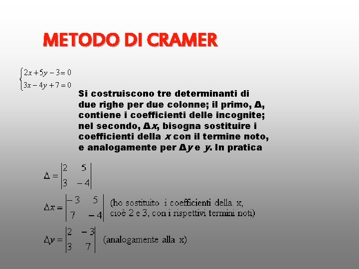 METODO DI CRAMER Si costruiscono tre determinanti di due righe per due colonne; il