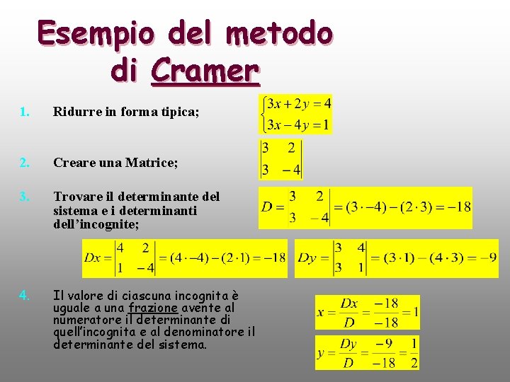 Esempio del metodo di Cramer 1. Ridurre in forma tipica; 2. Creare una Matrice;