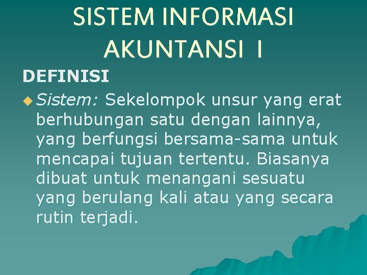 SISTEM INFORMASI AKUNTANSI I DEFINISI u Sistem: Sekelompok unsur yang erat berhubungan satu dengan