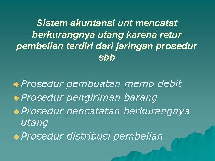 Sistem akuntansi unt mencatat berkurangnya utang karena retur pembelian terdiri dari jaringan prosedur sbb