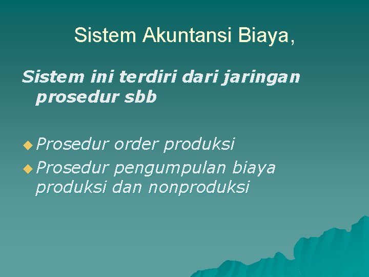 Sistem Akuntansi Biaya, Sistem ini terdiri dari jaringan prosedur sbb u Prosedur order produksi Sistem Akuntansi Biaya, Sistem ini terdiri dari jaringan prosedur sbb u Prosedur order produksi