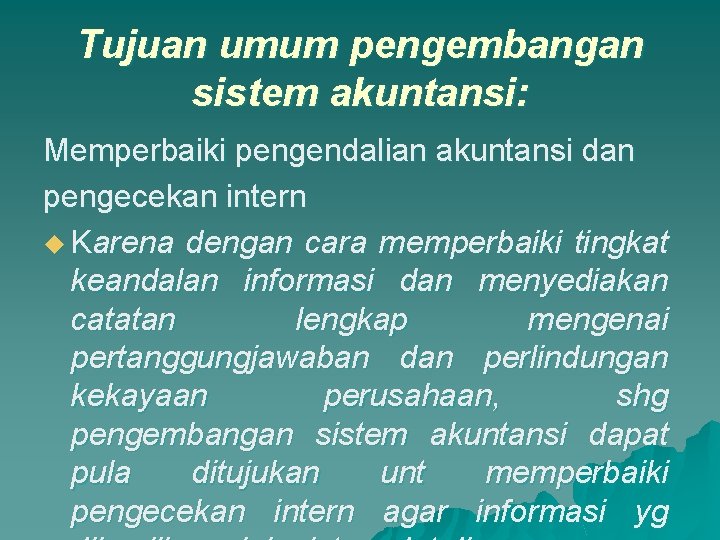 Tujuan umum pengembangan sistem akuntansi: Memperbaiki pengendalian akuntansi dan pengecekan intern u Karena dengan