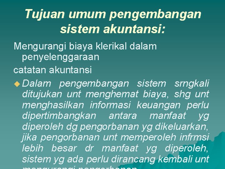 Tujuan umum pengembangan sistem akuntansi: Mengurangi biaya klerikal dalam penyelenggaraan catatan akuntansi u Dalam