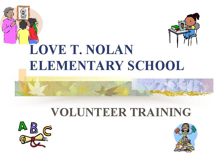 LOVE T. NOLAN ELEMENTARY SCHOOL VOLUNTEER TRAINING 