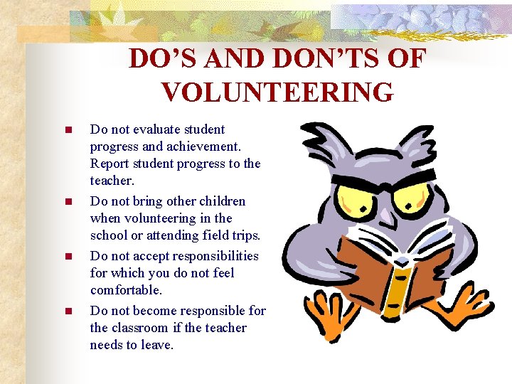 DO’S AND DON’TS OF VOLUNTEERING n n Do not evaluate student progress and achievement.