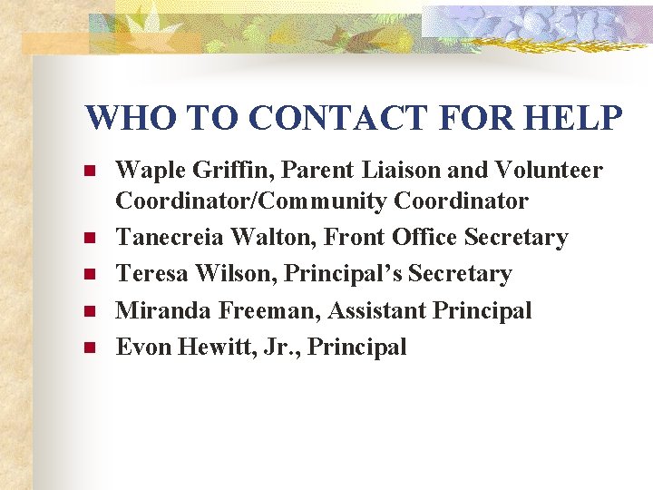 WHO TO CONTACT FOR HELP n n n Waple Griffin, Parent Liaison and Volunteer