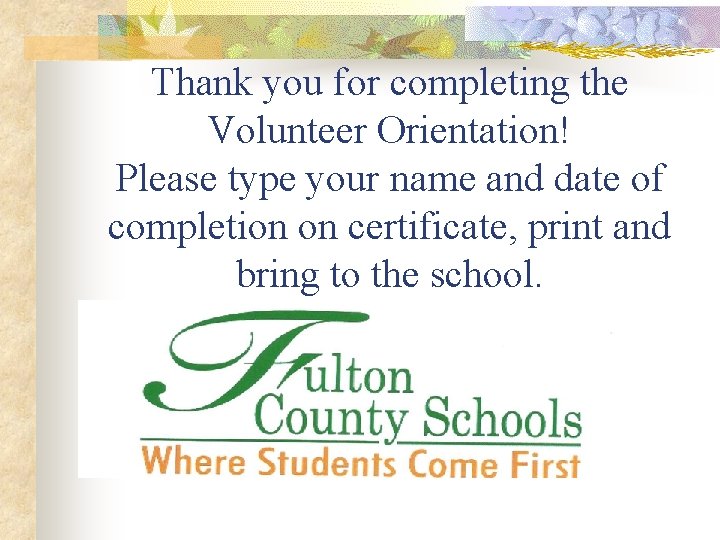 Thank you for completing the Volunteer Orientation! Please type your name and date of