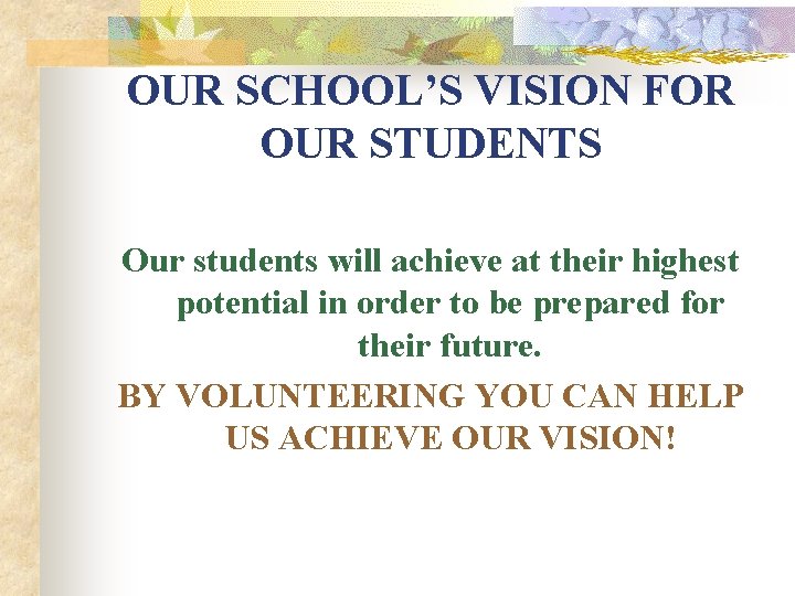 OUR SCHOOL’S VISION FOR OUR STUDENTS Our students will achieve at their highest potential