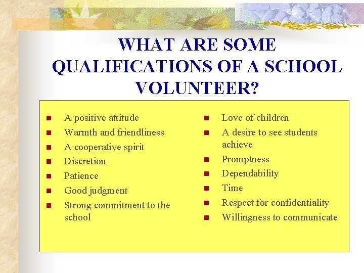 WHAT ARE SOME QUALIFICATIONS OF A SCHOOL VOLUNTEER? n n n n A positive