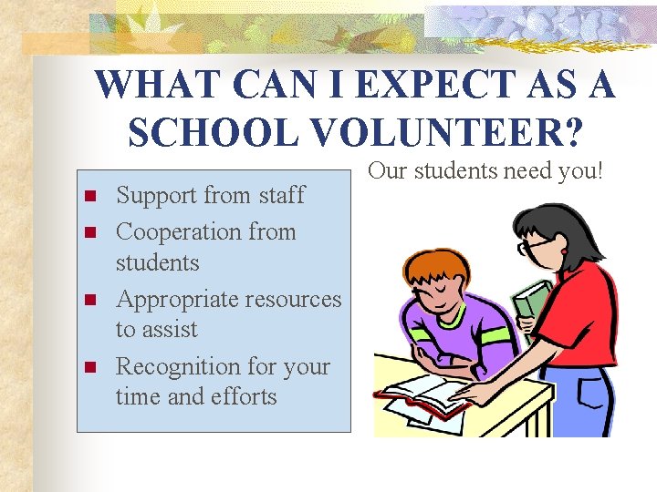 WHAT CAN I EXPECT AS A SCHOOL VOLUNTEER? n n Support from staff Cooperation