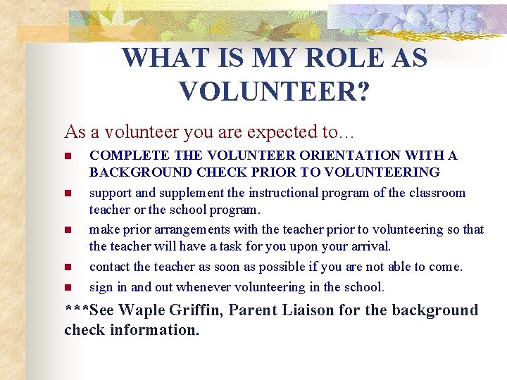 WHAT IS MY ROLE AS VOLUNTEER? As a volunteer you are expected to… n