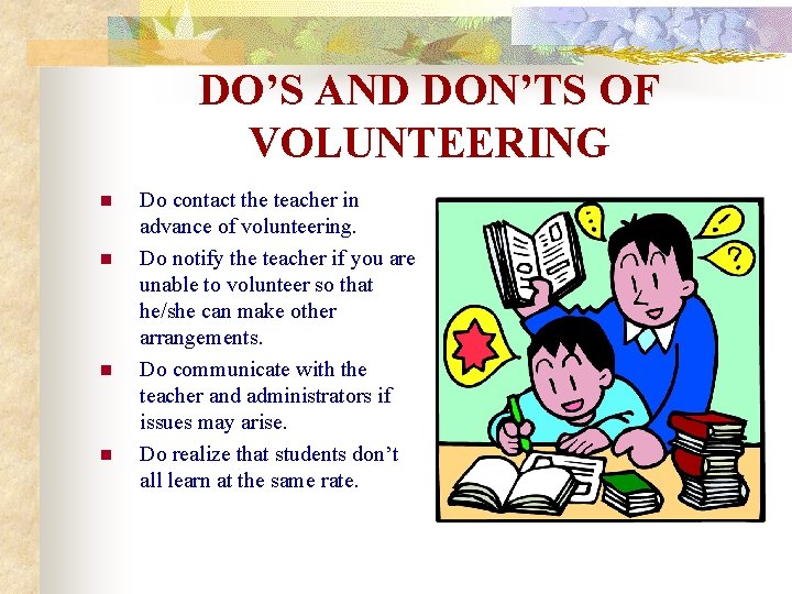 DO’S AND DON’TS OF VOLUNTEERING n n Do contact the teacher in advance of