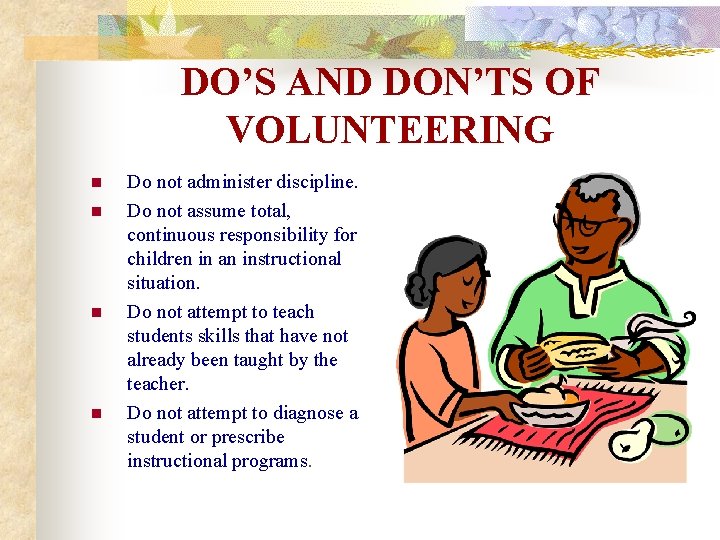 DO’S AND DON’TS OF VOLUNTEERING n n Do not administer discipline. Do not assume