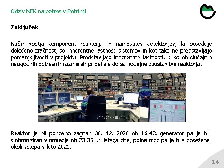 Odziv NEK na potres v Petrinji Zaključek Način vpetja komponent reaktorja in namestitev detektorjev,