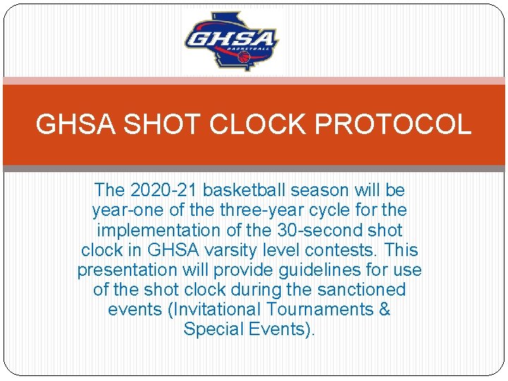 GHSA SHOT CLOCK PROTOCOL The 2020 -21 basketball season will be year-one of the