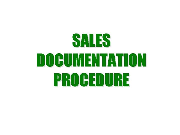 SALES DOCUMENTATION PROCEDURE SALES DOCUMENTATION PROCEDURE