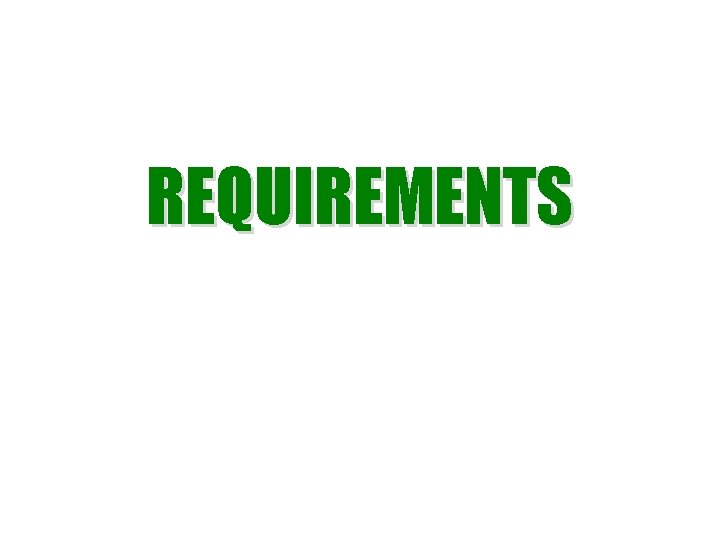 REQUIREMENTS REQUIREMENTS