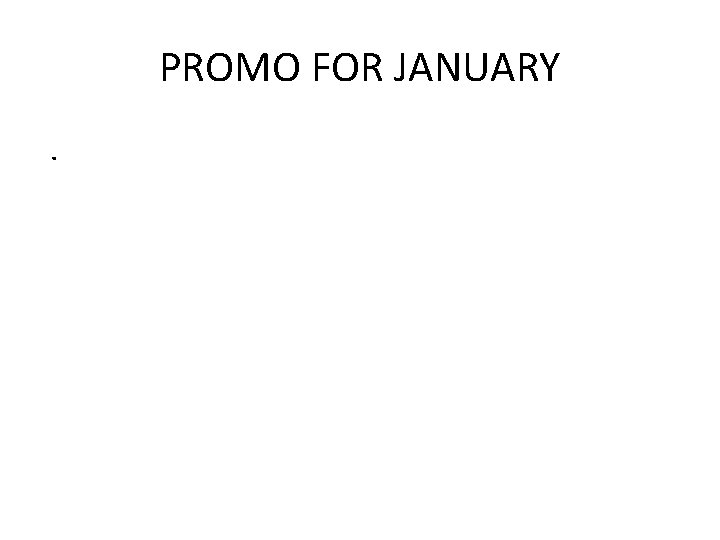 PROMO FOR JANUARY. PROMO FOR JANUARY.