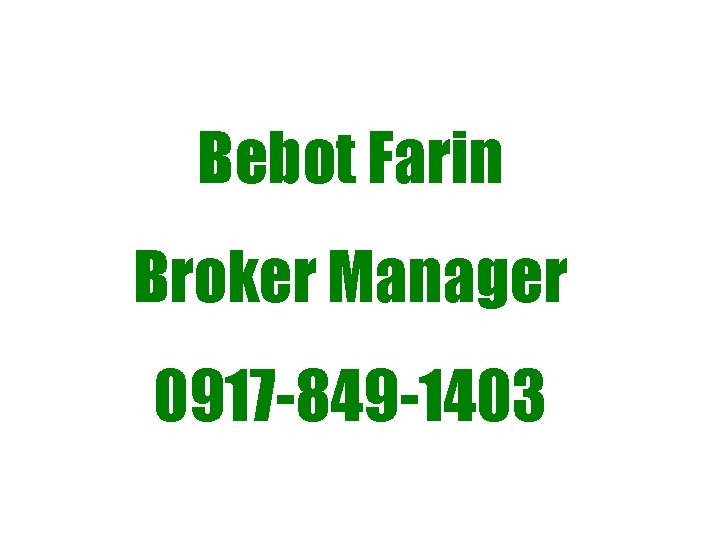 Bebot Farin Broker Manager 0917 -849 -1403 Bebot Farin Broker Manager 0917 -849 -1403