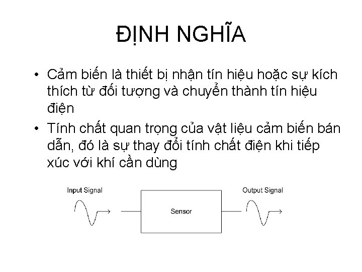 ĐỊNH NGHĨA • Cảm biến là thiết bị nhận tín hiệu hoặc sự kích