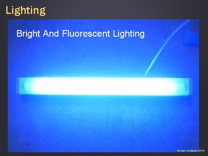 Lighting Bright And Fluorescent Lighting © Irlen Institute 2014 