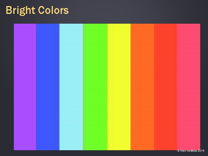 Bright Colors © Irlen Institute 2014 