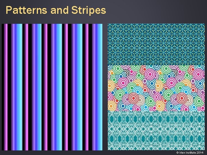 Patterns and Stripes © Irlen Institute 2014 